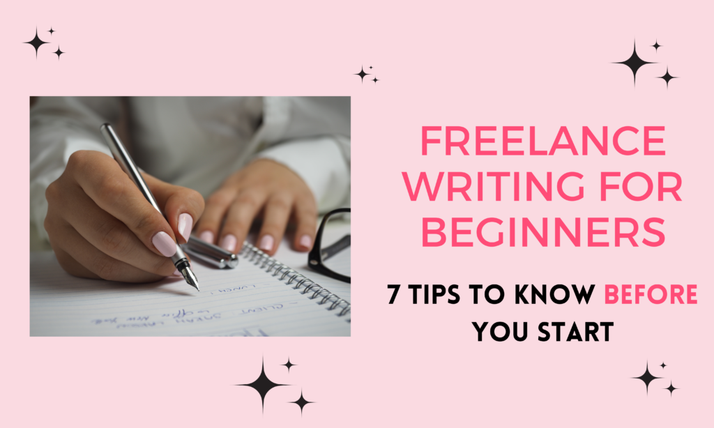Freelance Writing For Beginners: 7 Tips To Know BEFORE You Start